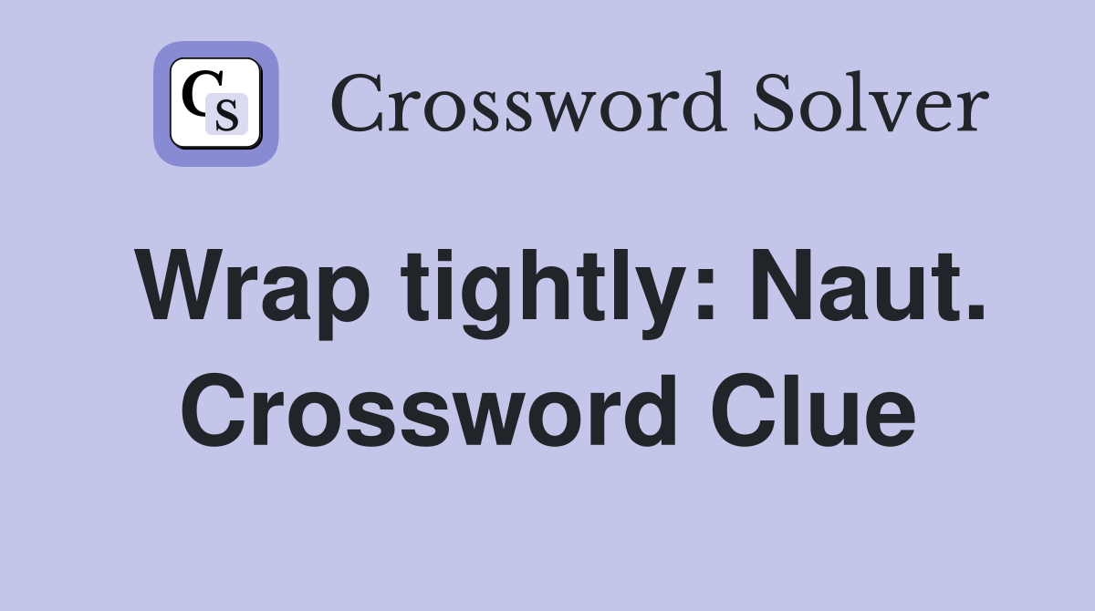 Wrap tightly: Naut. Crossword Clue
