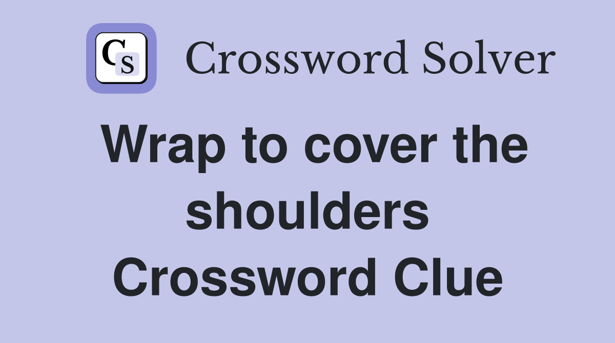 Wrap to cover the shoulders Crossword Clue