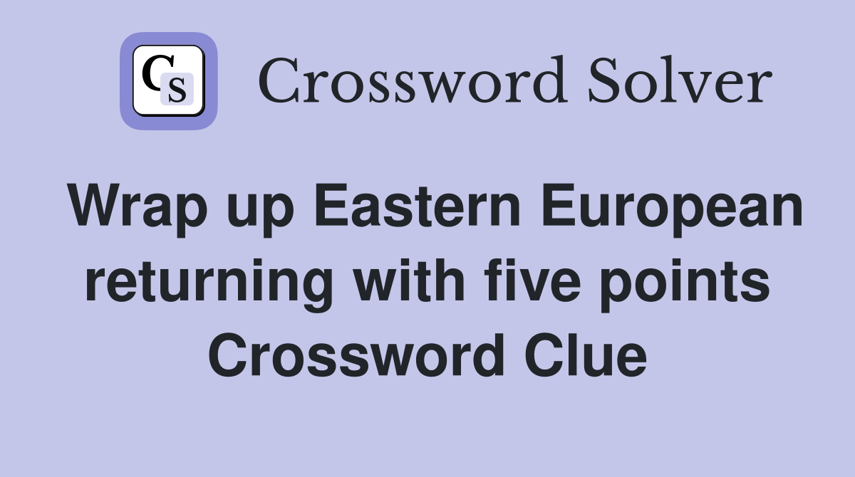 Wrap up Eastern European returning with five points Crossword Clue