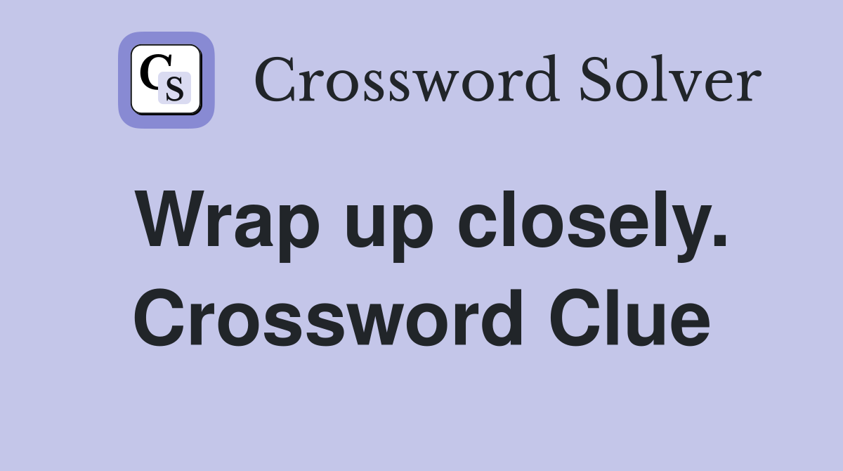 Wrap up closely. Crossword Clue