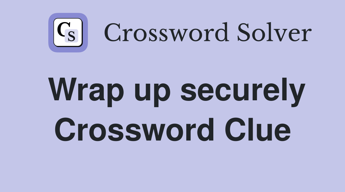 Wrap up securely Crossword Clue