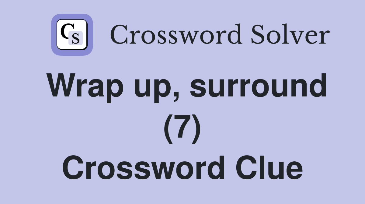 Wrap up, surround (7) Crossword Clue