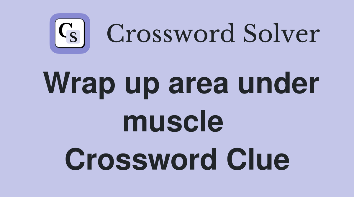 Wrap up area under muscle  Crossword Clue