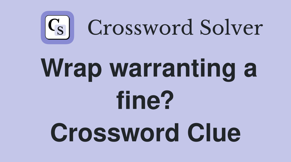 Wrap warranting a fine? Crossword Clue