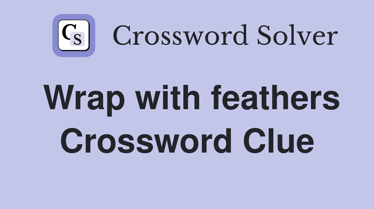 Wrap with feathers Crossword Clue