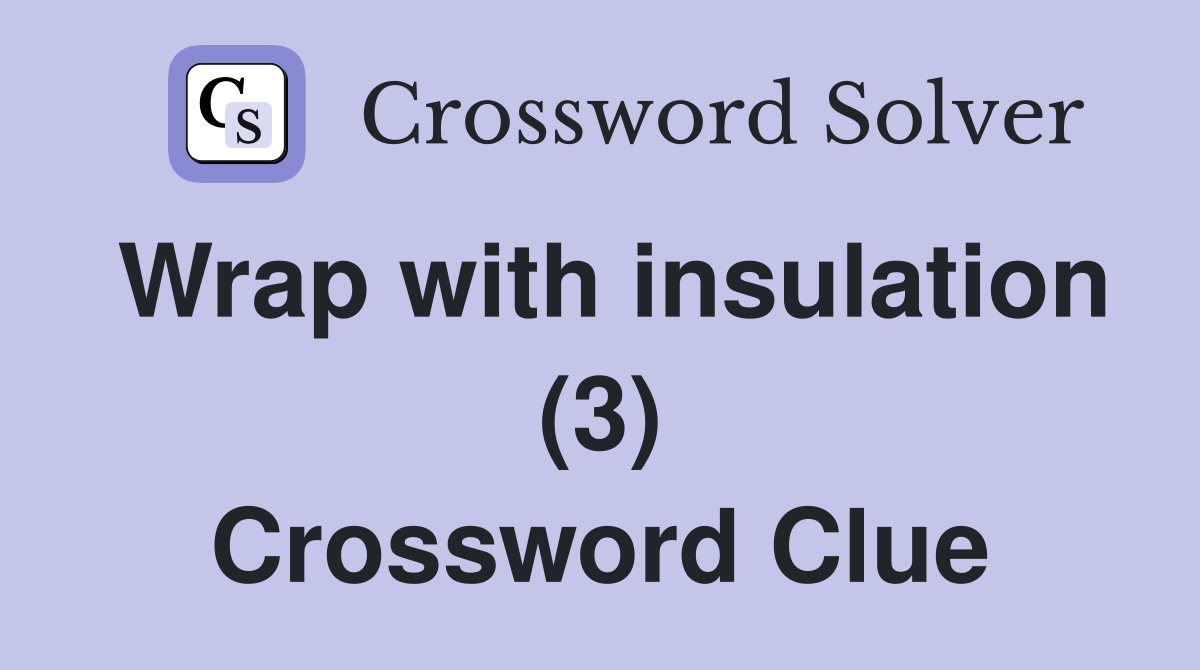 Wrap with insulation (3) Crossword Clue