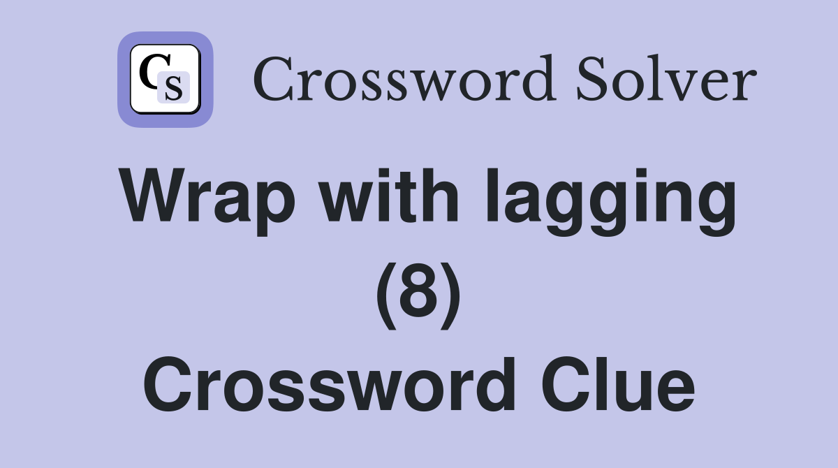 Wrap with lagging (8) Crossword Clue