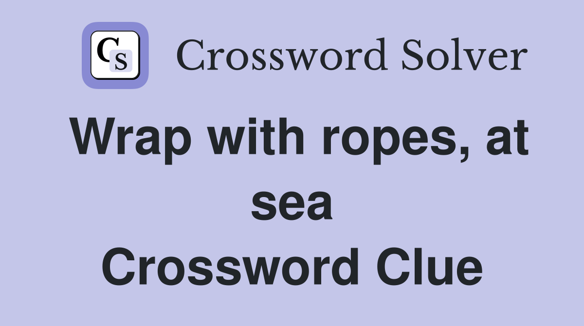 Wrap with ropes, at sea Crossword Clue