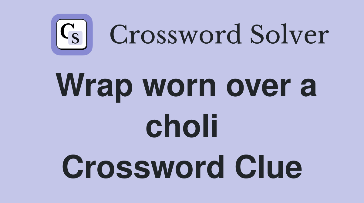 Wrap worn over a choli Crossword Clue