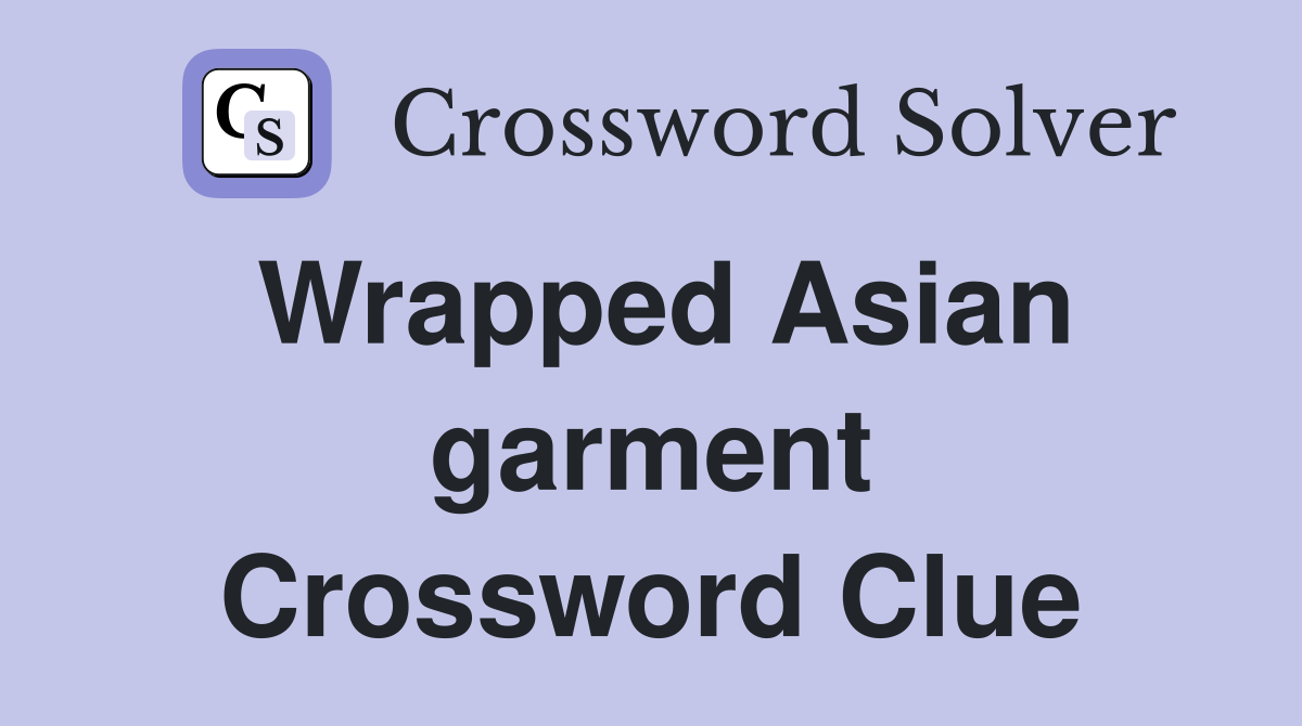 Wrapped Asian garment Crossword Clue