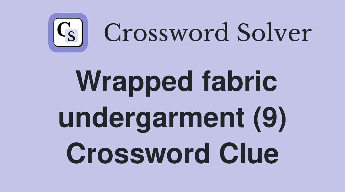 Wrapped fabric undergarment (9) Crossword Clue