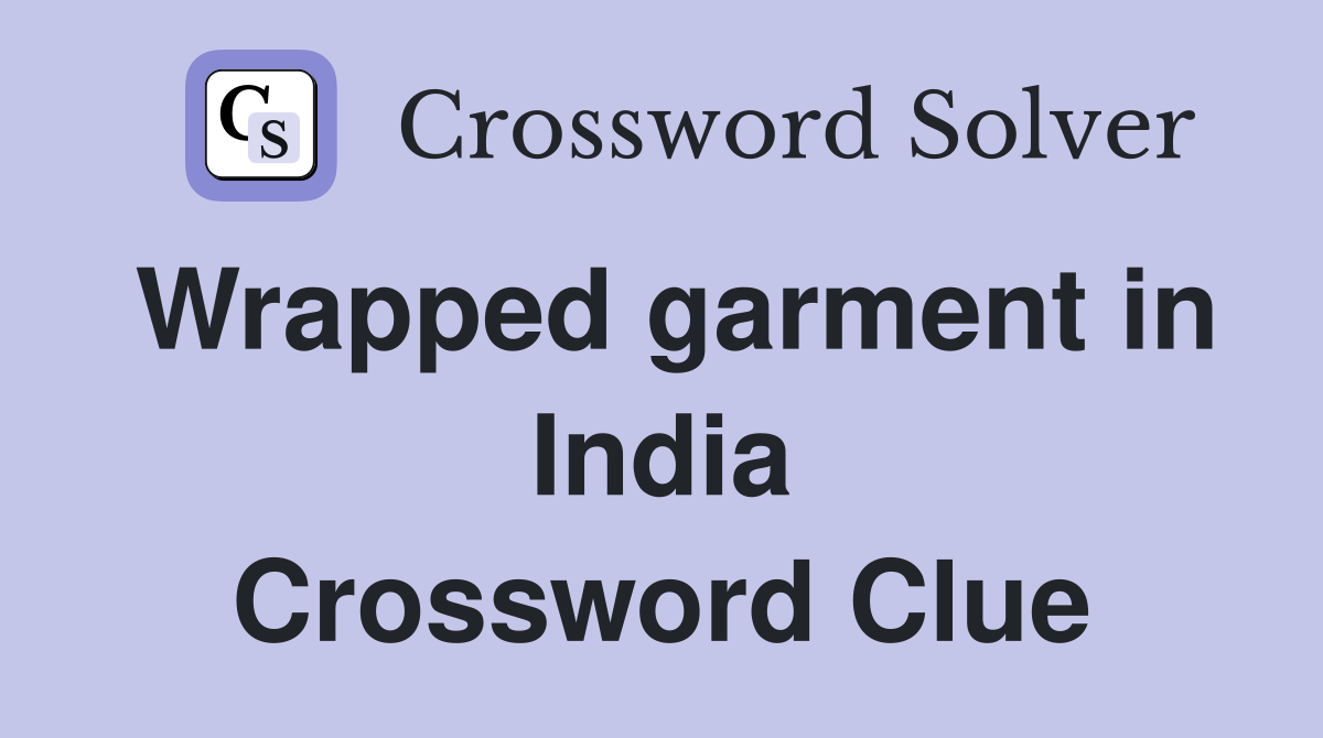 Wrapped garment in India Crossword Clue