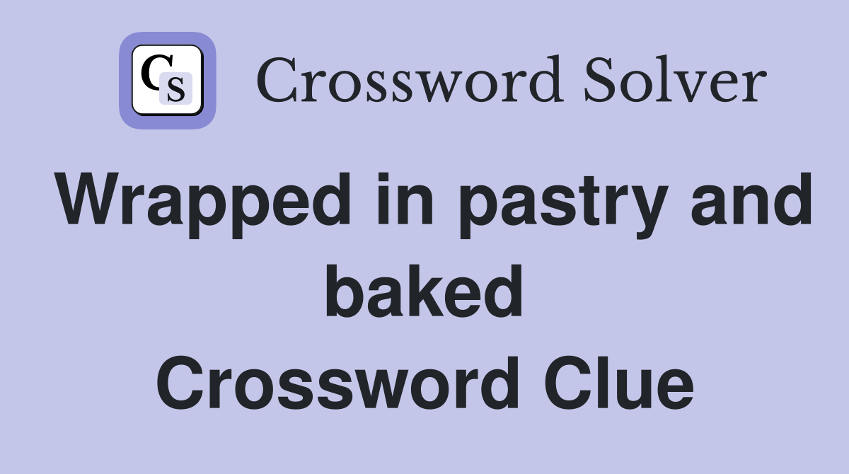 Wrapped in pastry and baked Crossword Clue