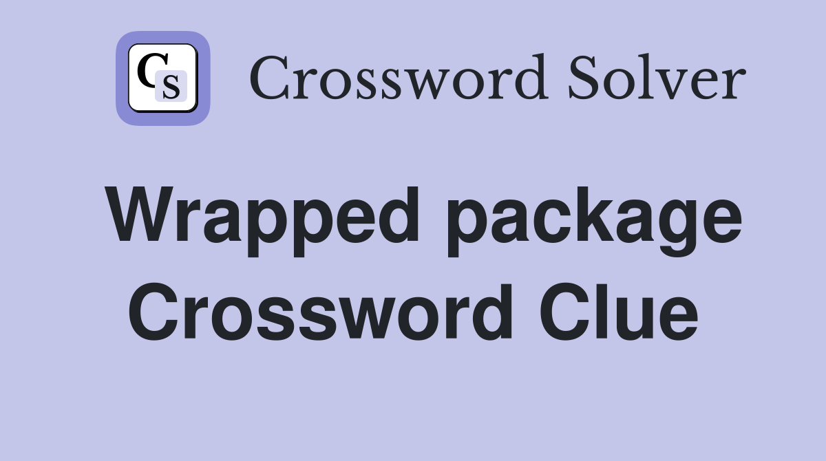 Wrapped package Crossword Clue