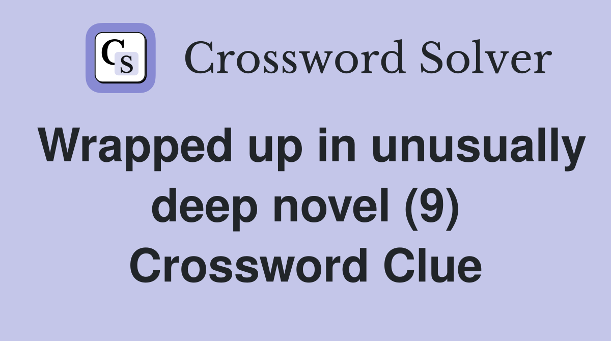 Wrapped up in unusually deep novel (9) Crossword Clue