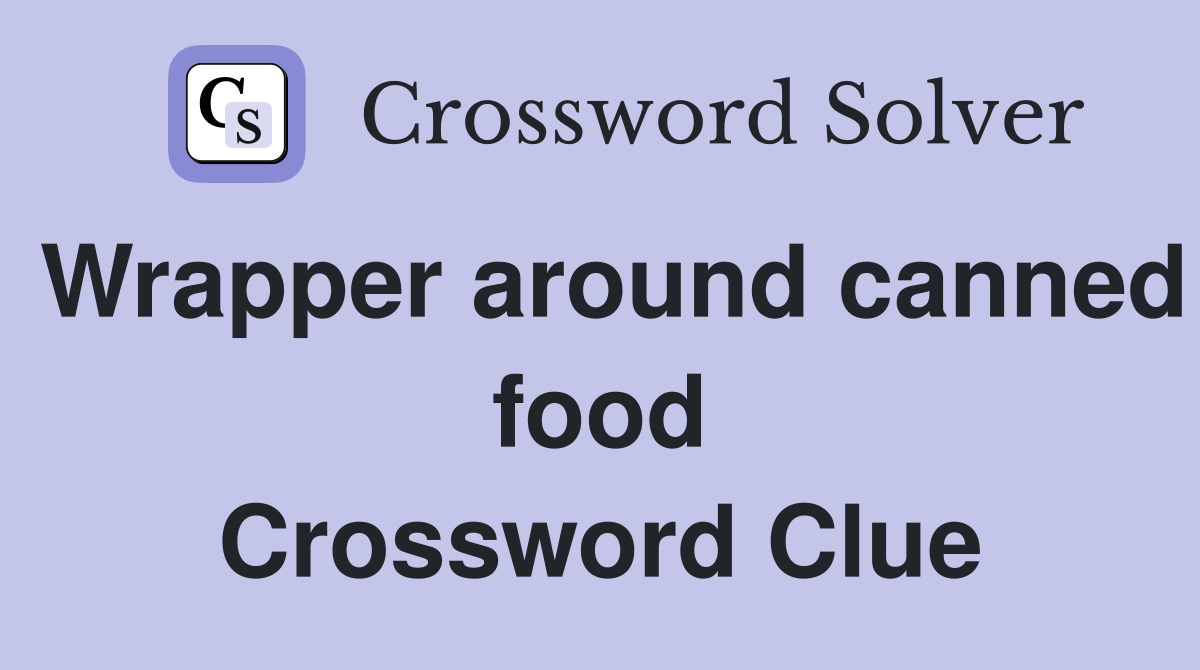 Wrapper around canned food Crossword Clue