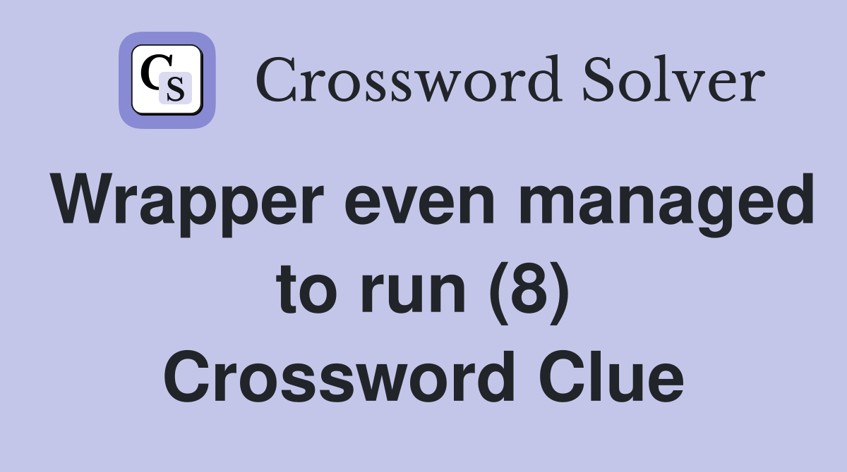 Wrapper even managed to run (8) Crossword Clue