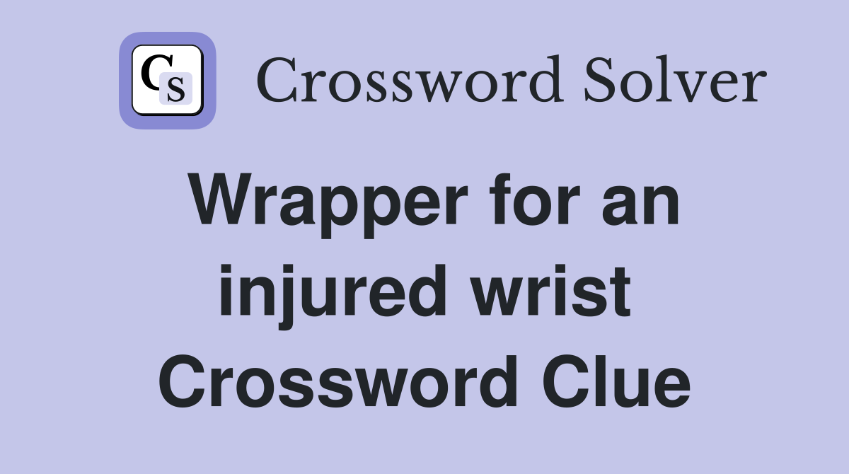 Wrapper for an injured wrist Crossword Clue