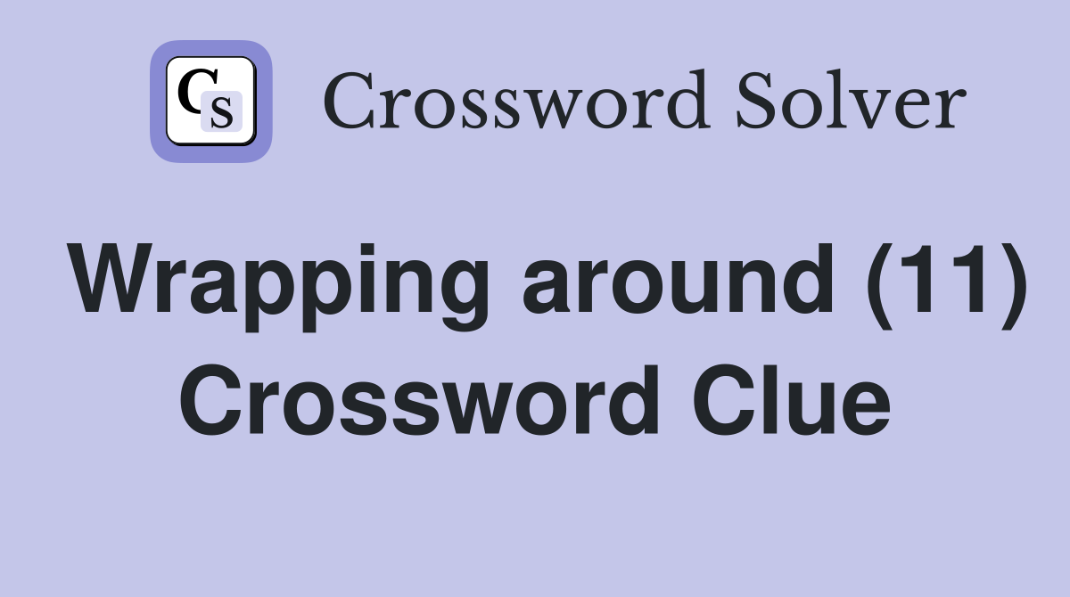 Wrapping around (11) Crossword Clue