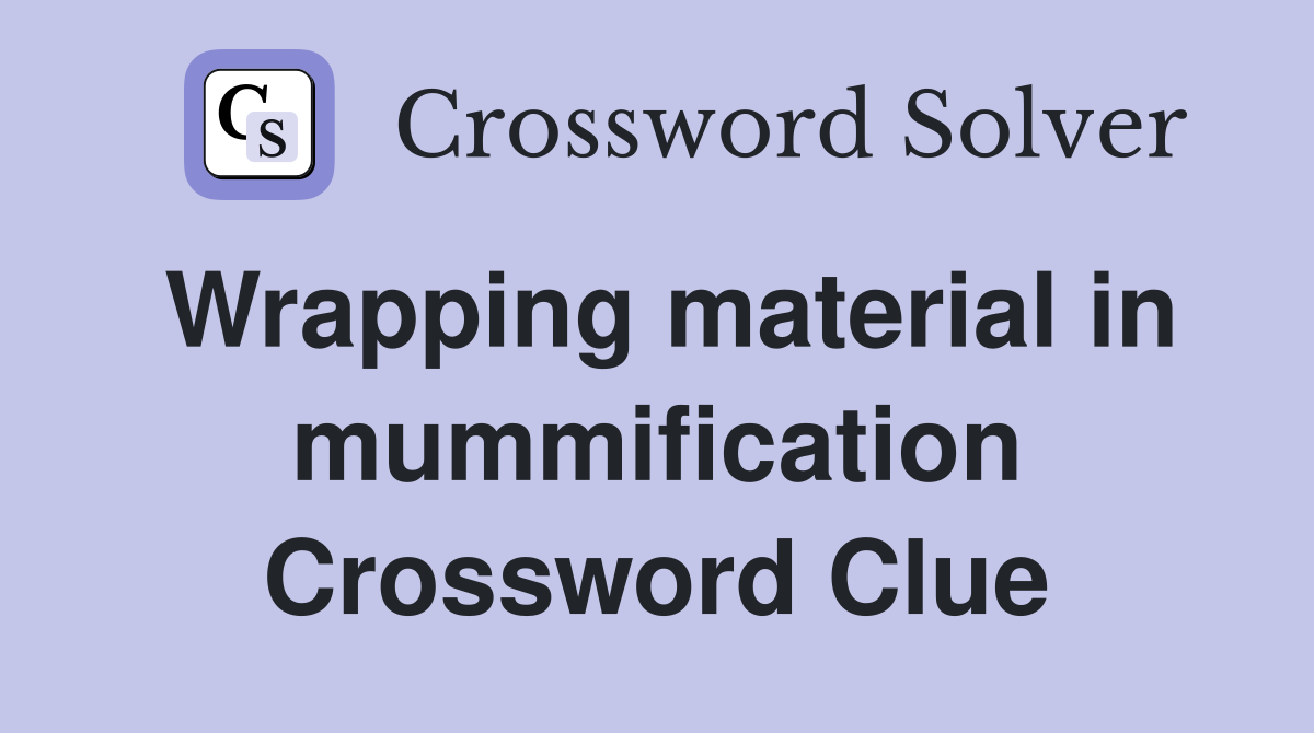 Wrapping material in mummification Crossword Clue