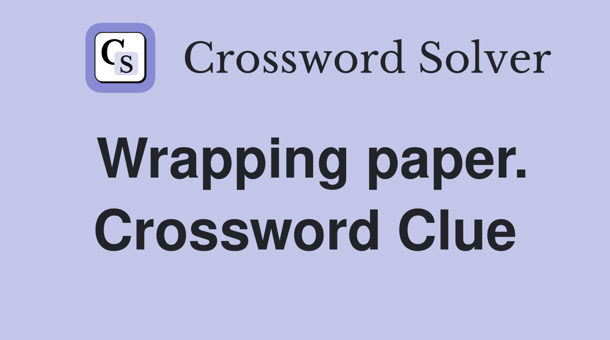 Wrapping paper. Crossword Clue