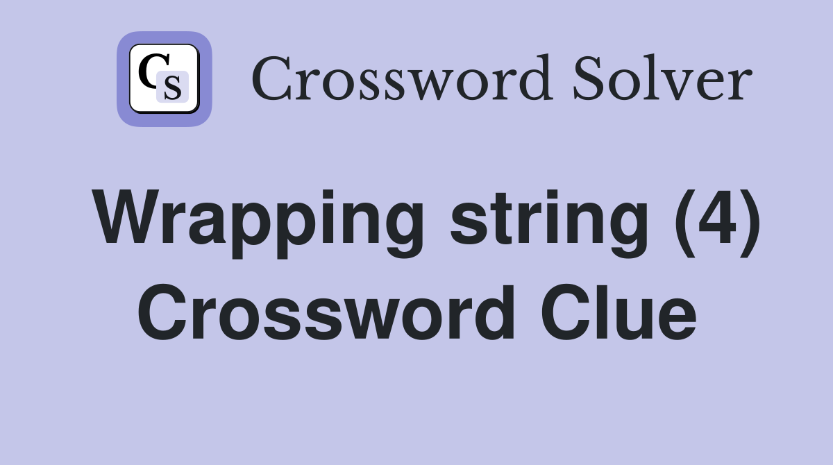 Wrapping string (4) Crossword Clue