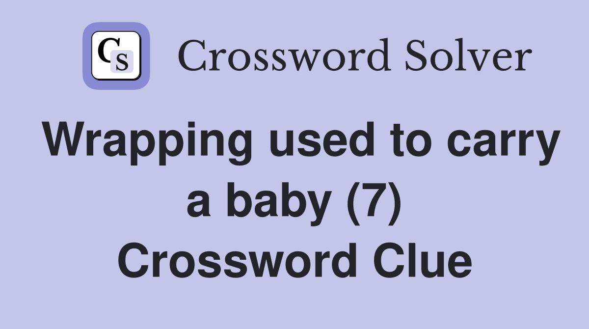 Wrapping used to carry a baby (7) Crossword Clue
