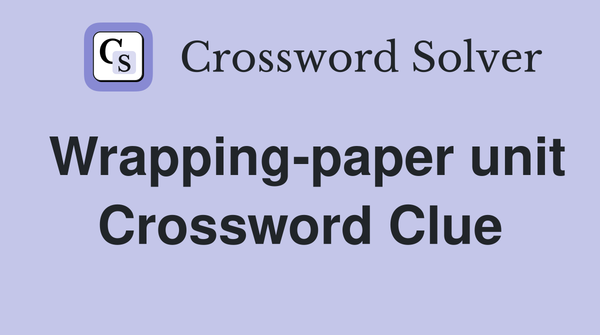 Wrapping-paper unit Crossword Clue