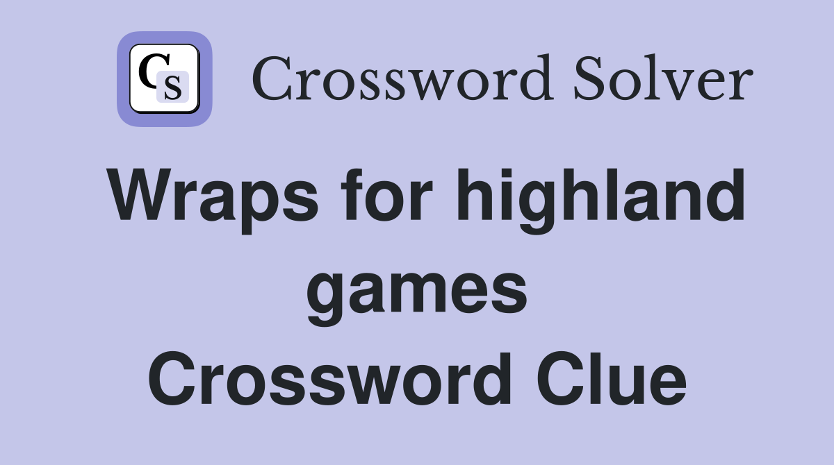 Wraps for highland games Crossword Clue