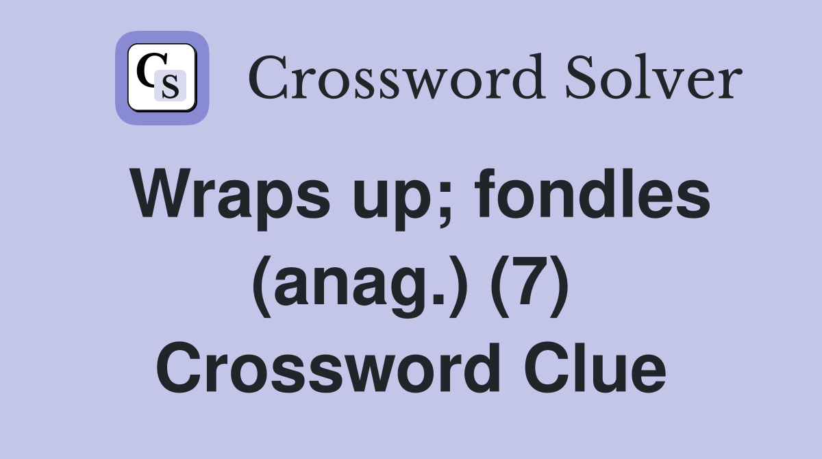 Wraps up; fondles (anag.) (7) Crossword Clue