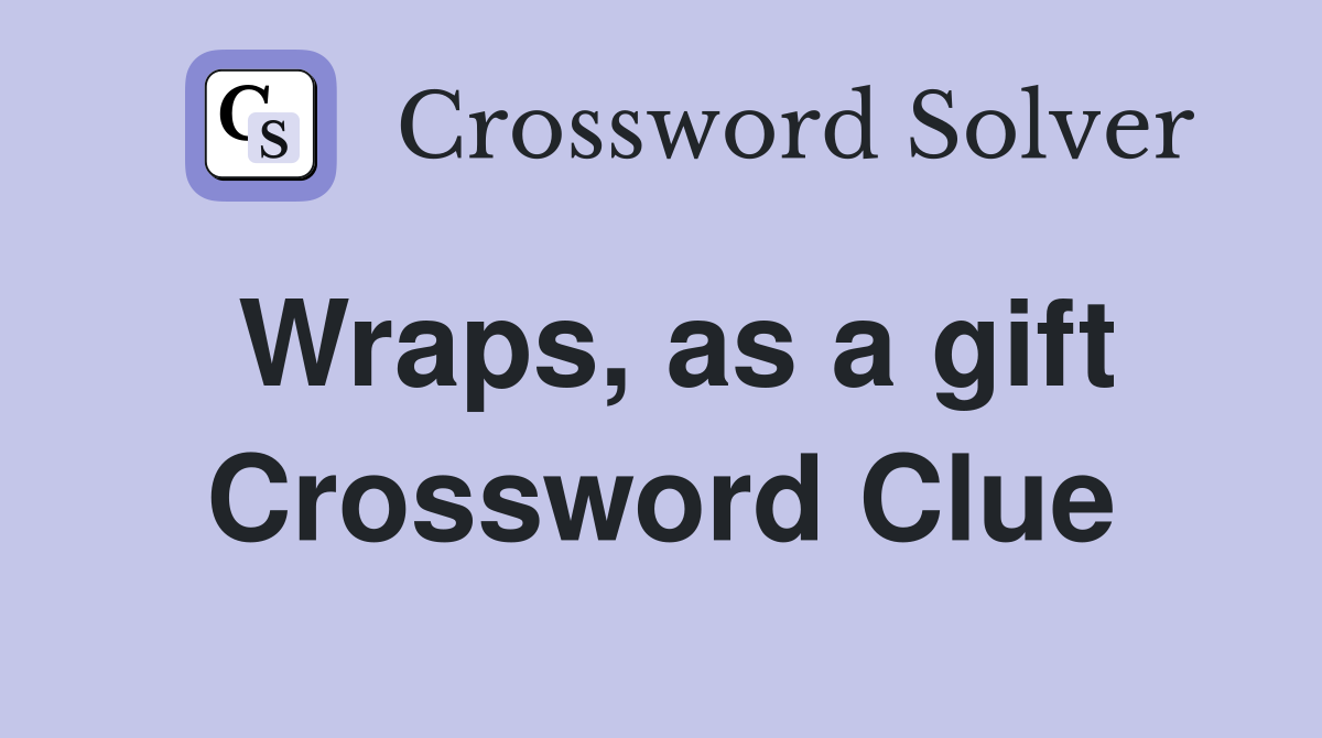 Wraps, as a gift Crossword Clue