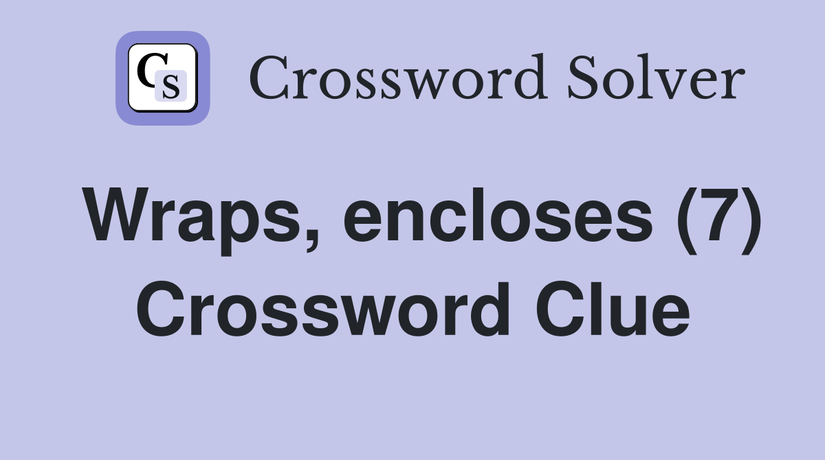 Wraps, encloses (7) Crossword Clue