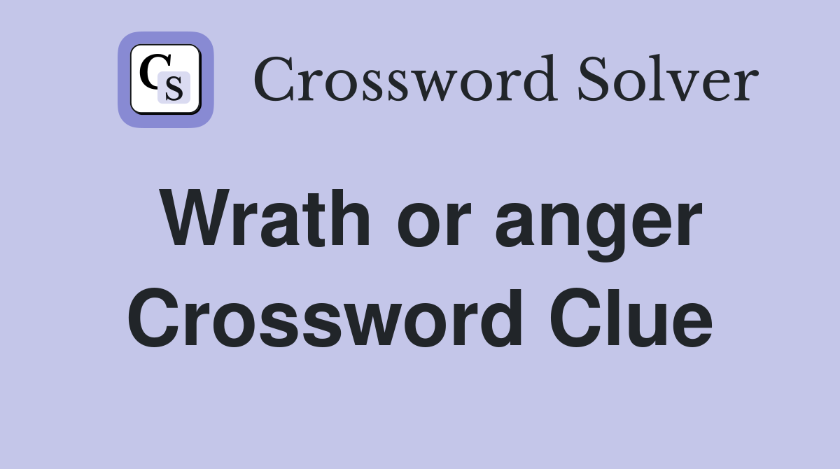 Wrath or anger Crossword Clue