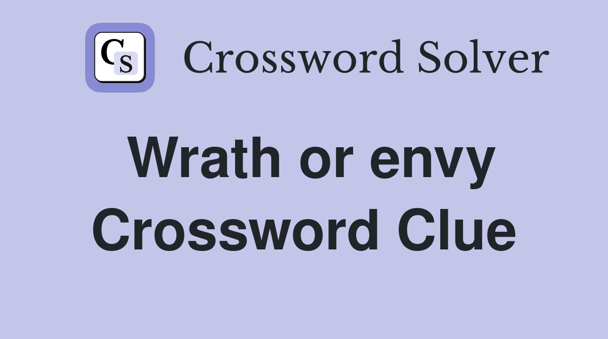 Wrath or envy Crossword Clue