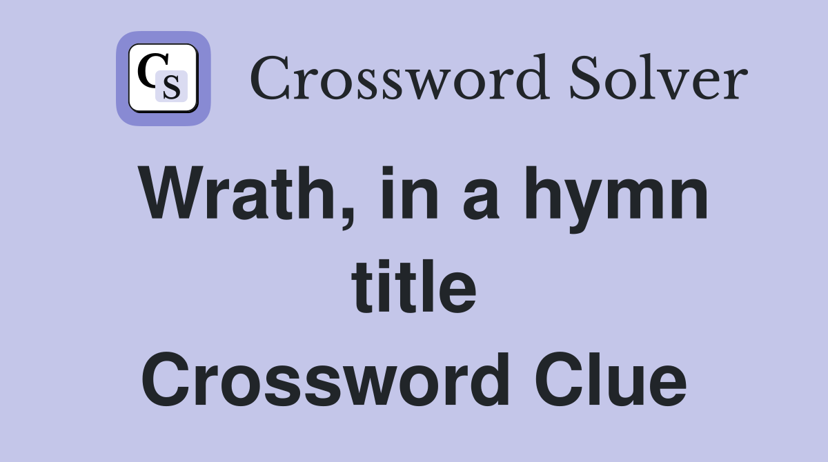 Wrath, in a hymn title Crossword Clue