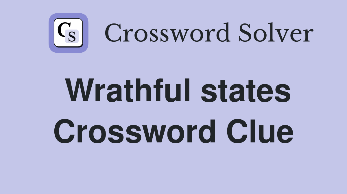 Wrathful states Crossword Clue