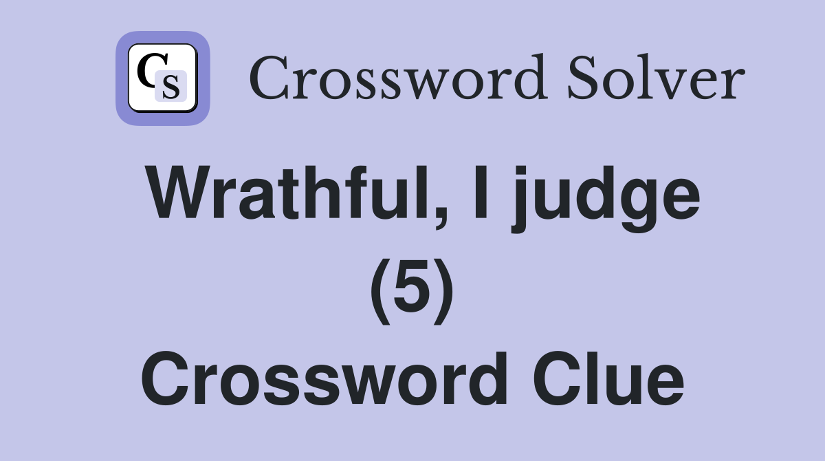 Wrathful, I judge (5) Crossword Clue