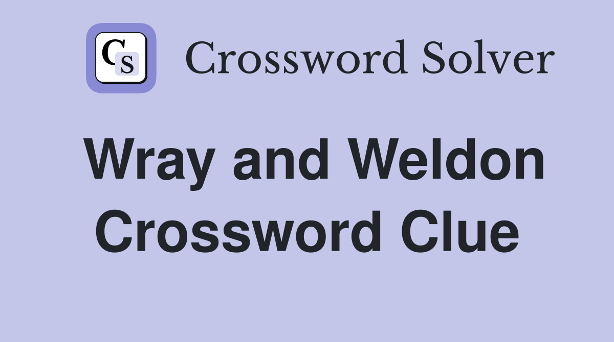 Wray and Weldon Crossword Clue