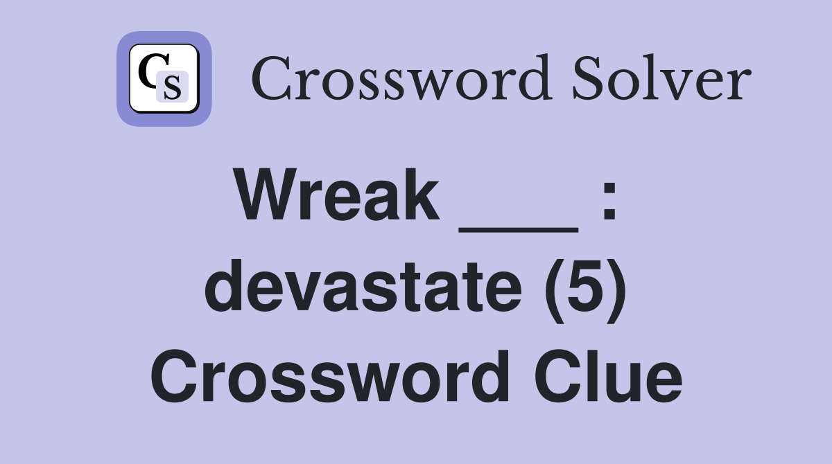 Wreak ___ : devastate (5) Crossword Clue
