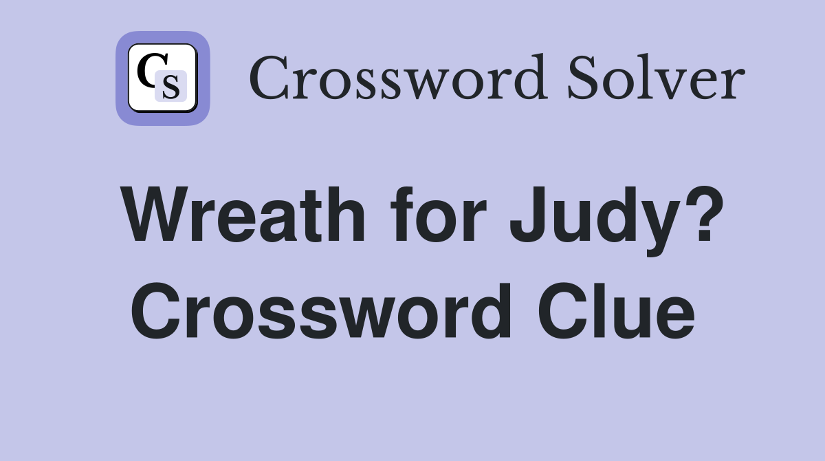 Wreath for Judy? Crossword Clue