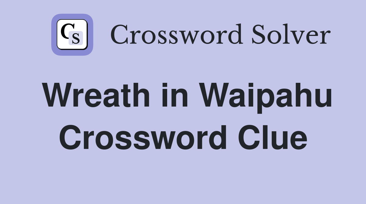 Wreath in Waipahu Crossword Clue