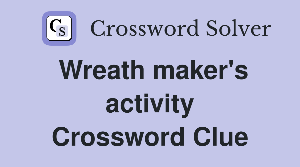Wreath maker's activity Crossword Clue