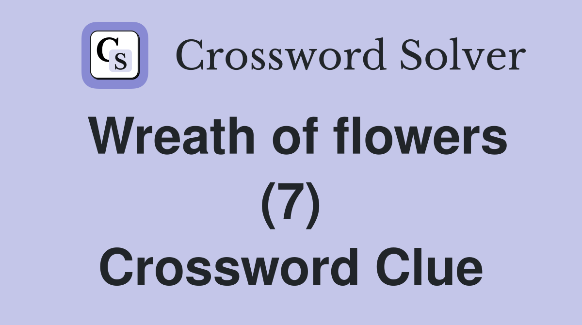 Wreath of flowers (7) Crossword Clue