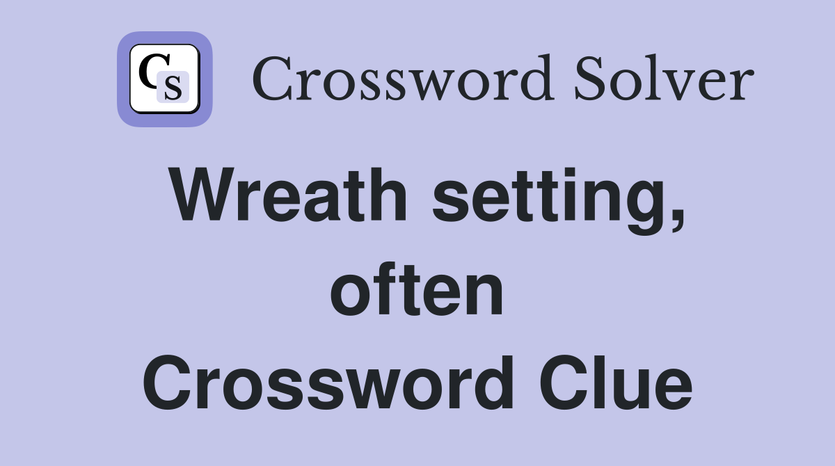 Wreath setting, often Crossword Clue