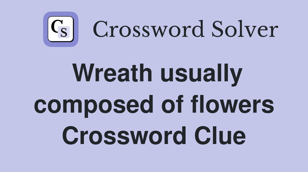 Wreath usually composed of flowers Crossword Clue