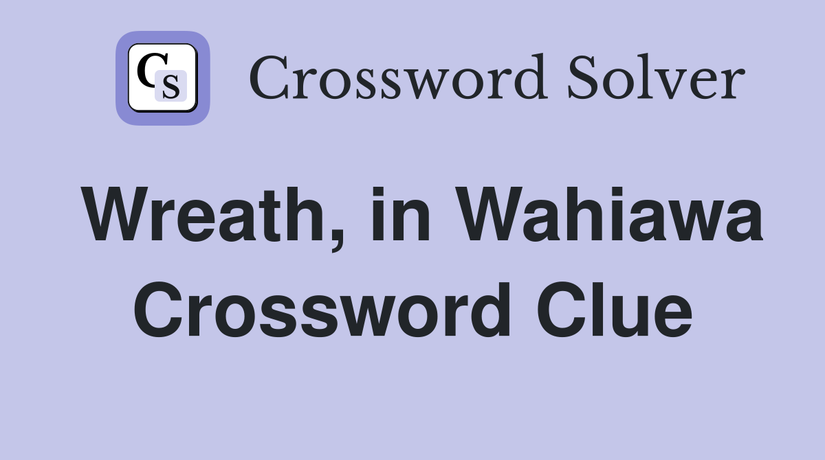 Wreath, in Wahiawa Crossword Clue