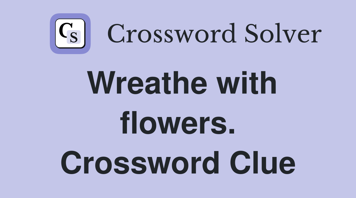 Wreathe with flowers. Crossword Clue
