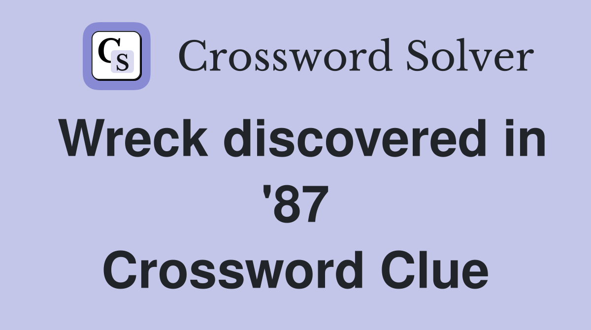 Wreck discovered in '87 Crossword Clue