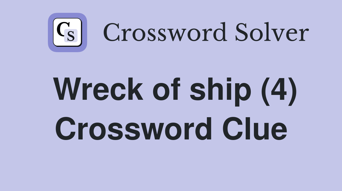 Wreck of ship (4) Crossword Clue