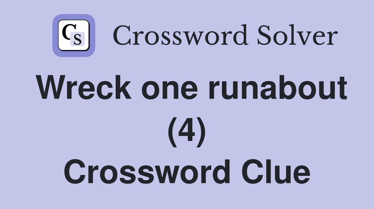 Wreck one runabout (4) Crossword Clue